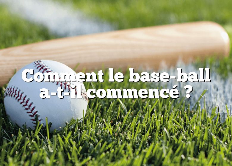 Comment le base-ball a-t-il commencé ?